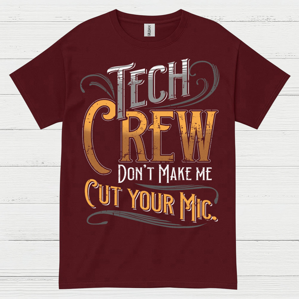 Tech Crew Dont Make Me Cut Your Mic T Shirt