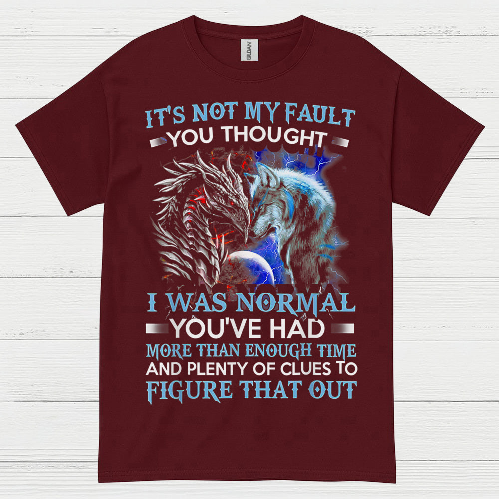 It’s Not My Fault You Thought I Was Normal Dragon Wolf T Shirt