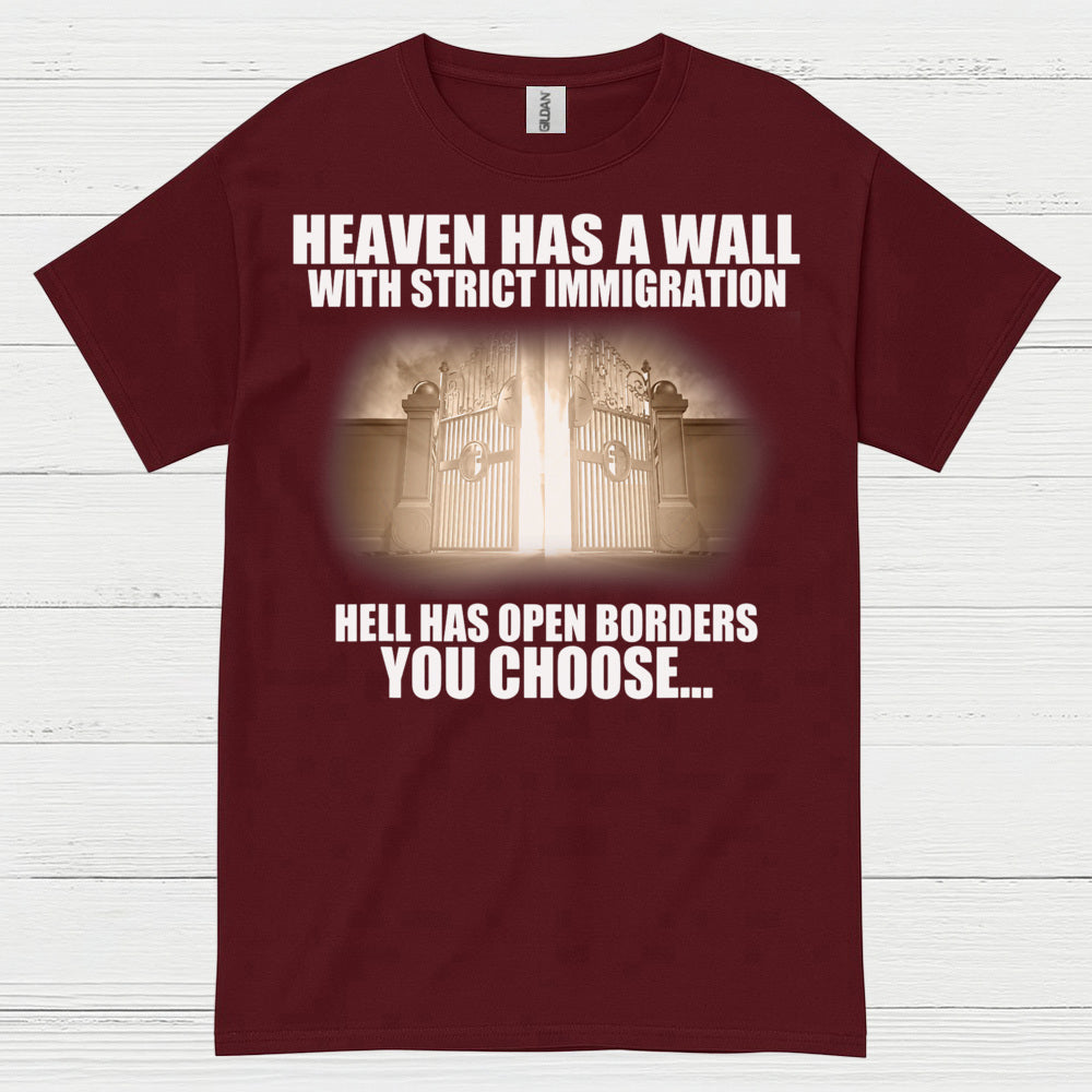 Heaven Has A Wall With Strict Immigration Hell Has Open Borders You Choose T Shirt