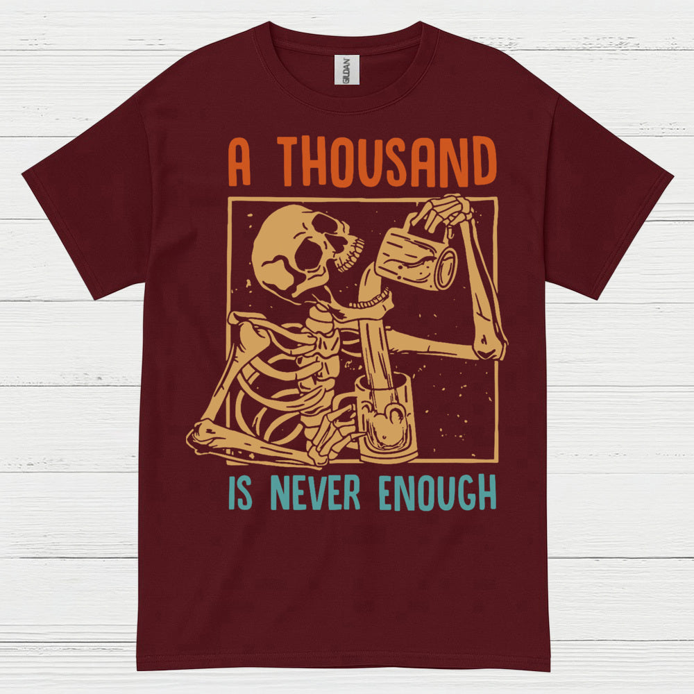 A Thousand Is Never Enough T Shirt