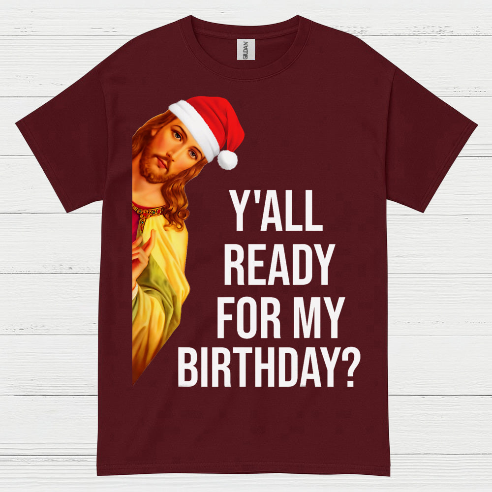 Yall Ready For My Birthday Jesus Christmas T Shirt