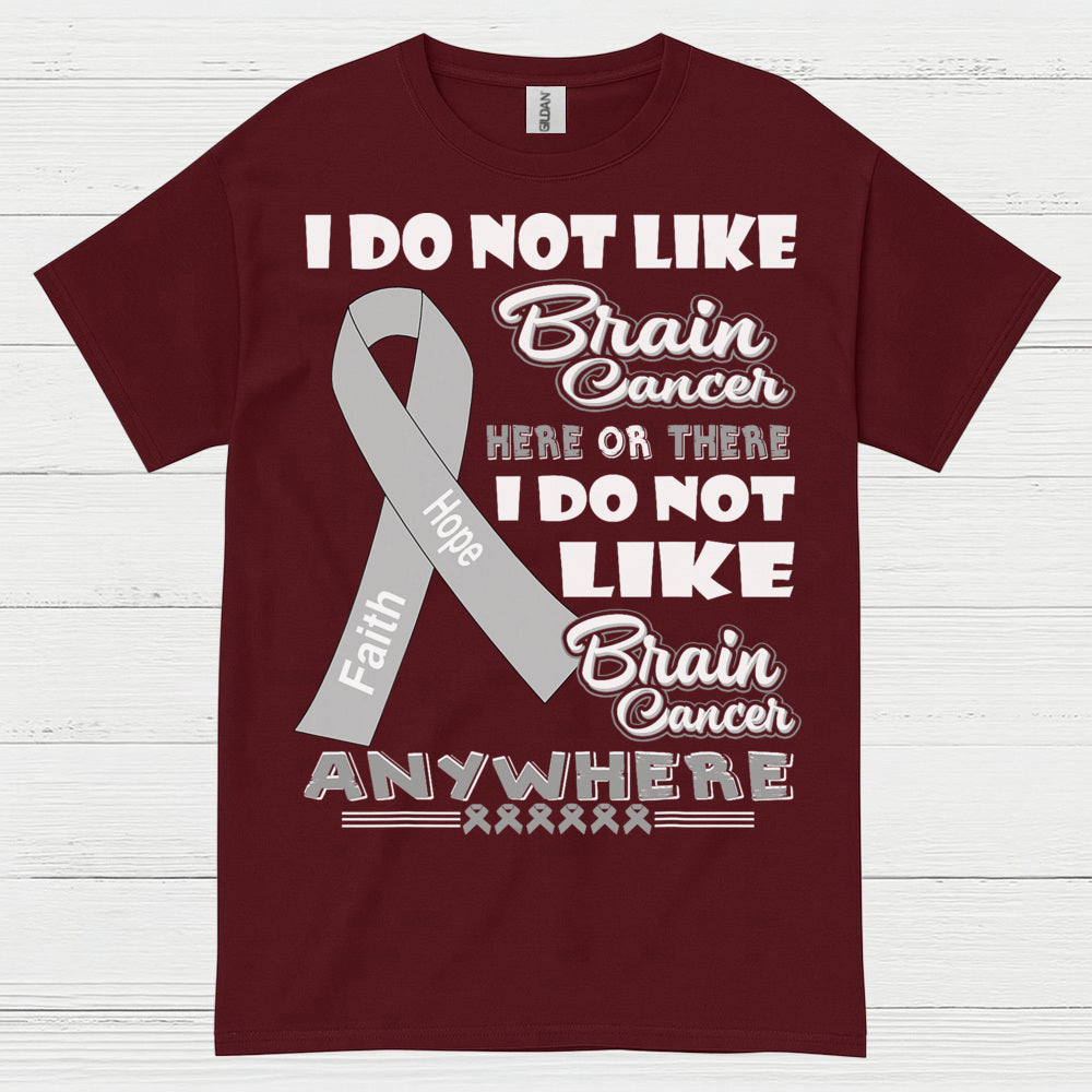 I Do Not Like Brain Cancer Anywhere T Shirt