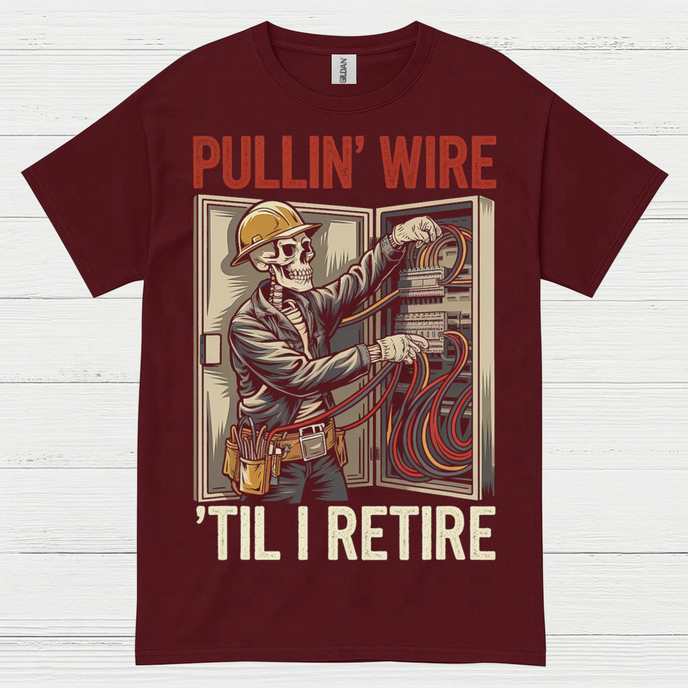 Pullin Wire Til I Retire T Shirt