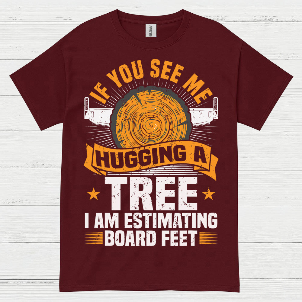 If You See Me Hugging A Tree T Shirt