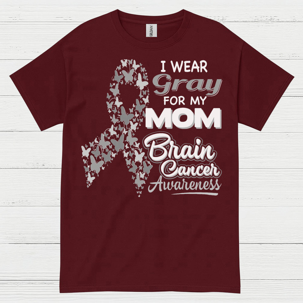 I Wear Gray For My Mom Brain Cancer T Shirt