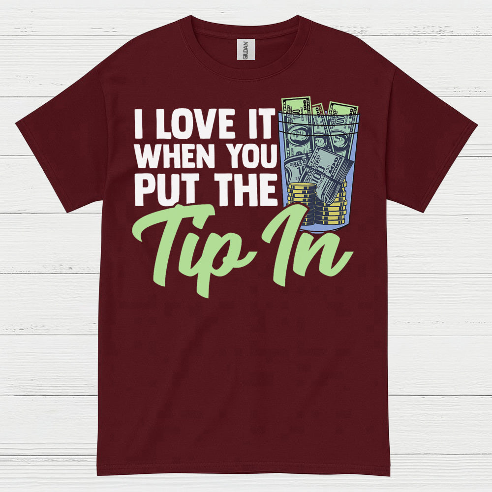 I Love It When You Tip In T Shirt