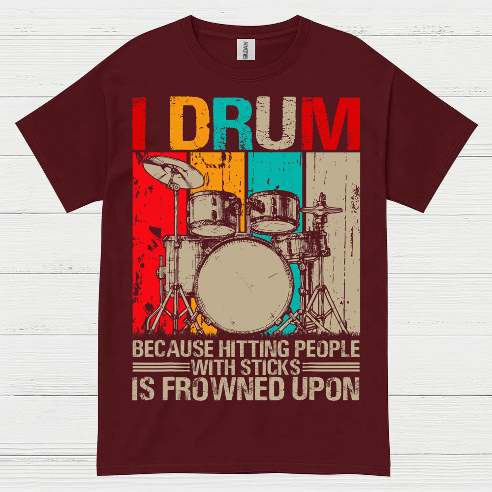 I Drum Because I Can’t Hit People T Shirt
