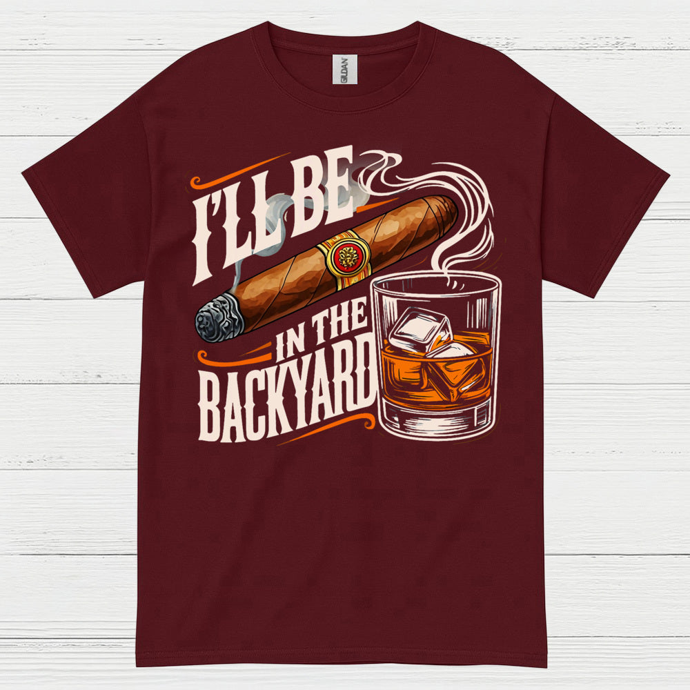 I’ll Be In The Backyard Funny Whiskey T Shirt