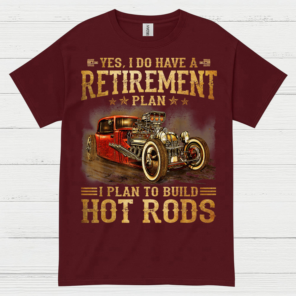 My Retirement Plan Is Building Hot Rods T Shirt