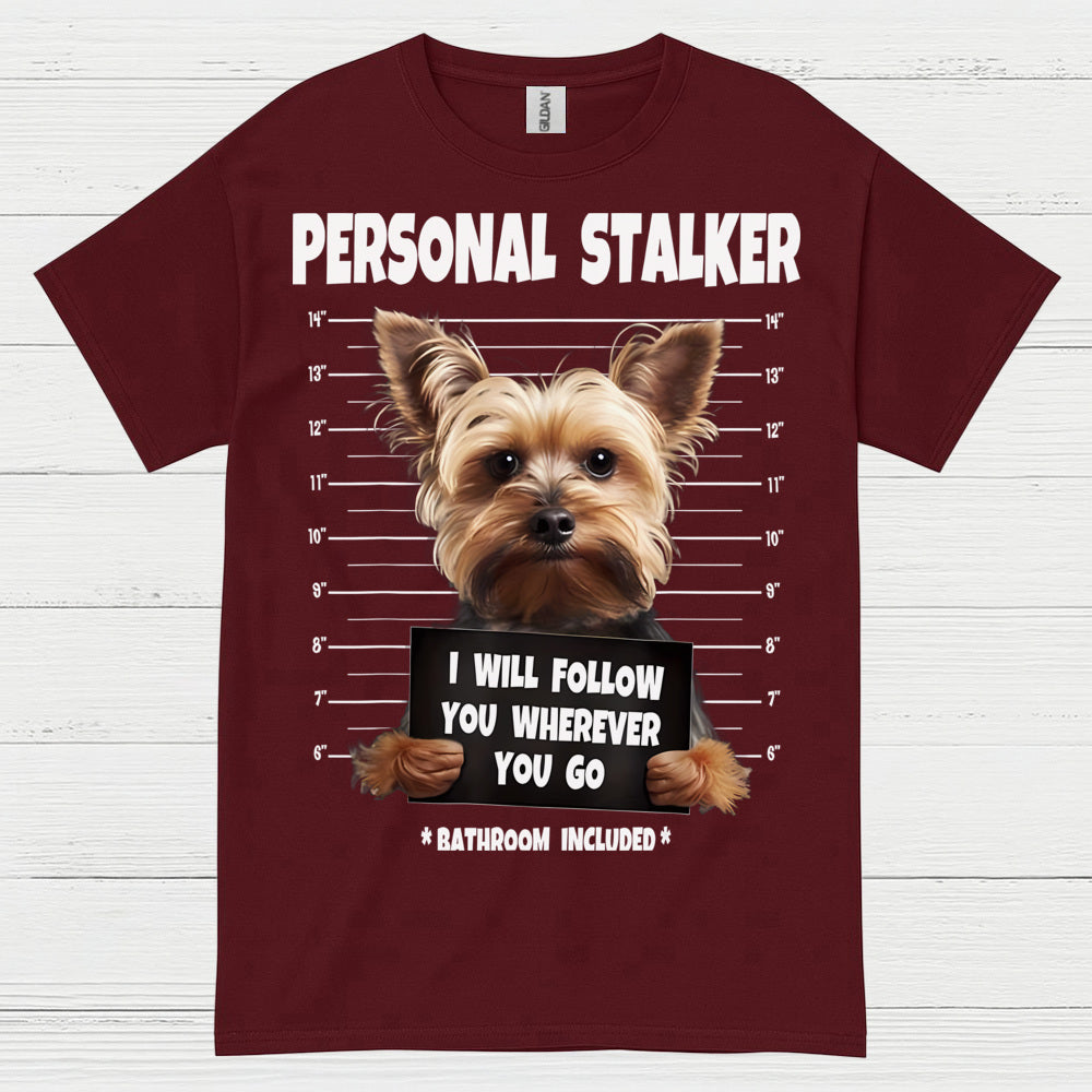 Funny Yorkie Personal Stalker Dog T Shirt