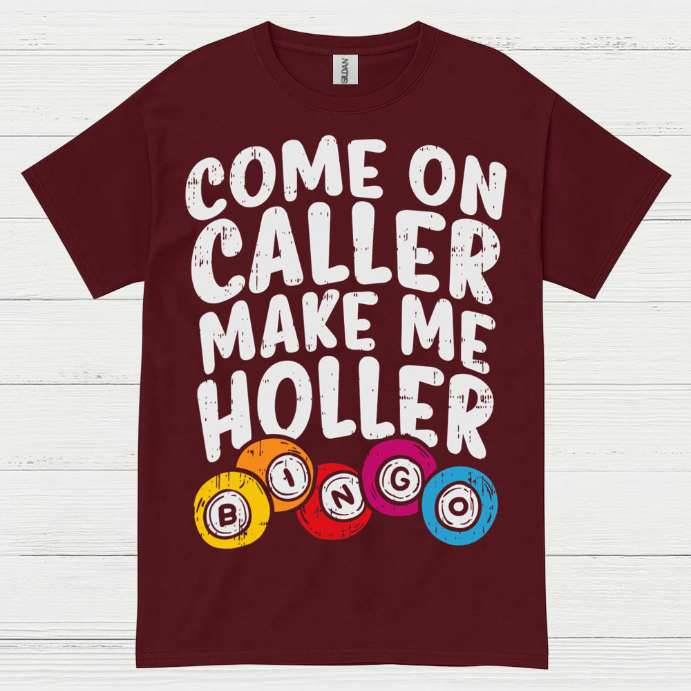 Come On Caller Make Me Holler Quote T Shirt