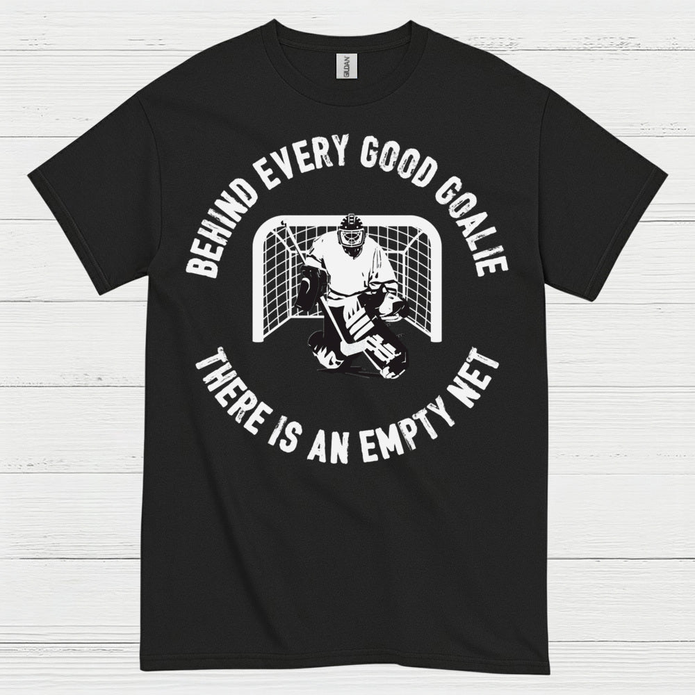 Behind Every Good Goalie There Is An Empty Net T-Shirt