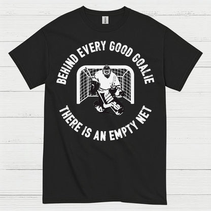 Behind Every Good Goalie There Is An Empty Net T-Shirt