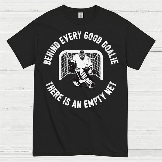 Behind Every Good Goalie There Is An Empty Net T-Shirt