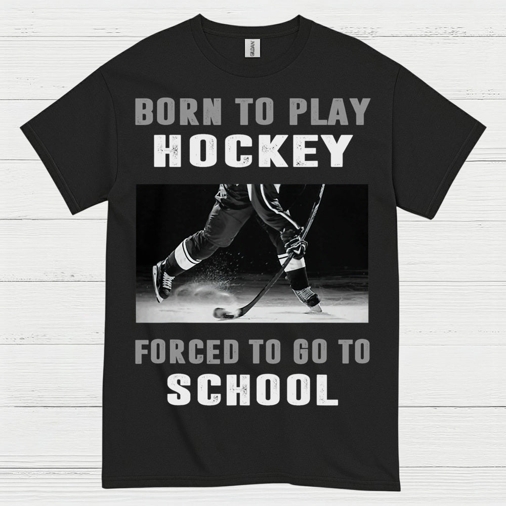 Born To Play Hockey Forced To Go To School Shirt