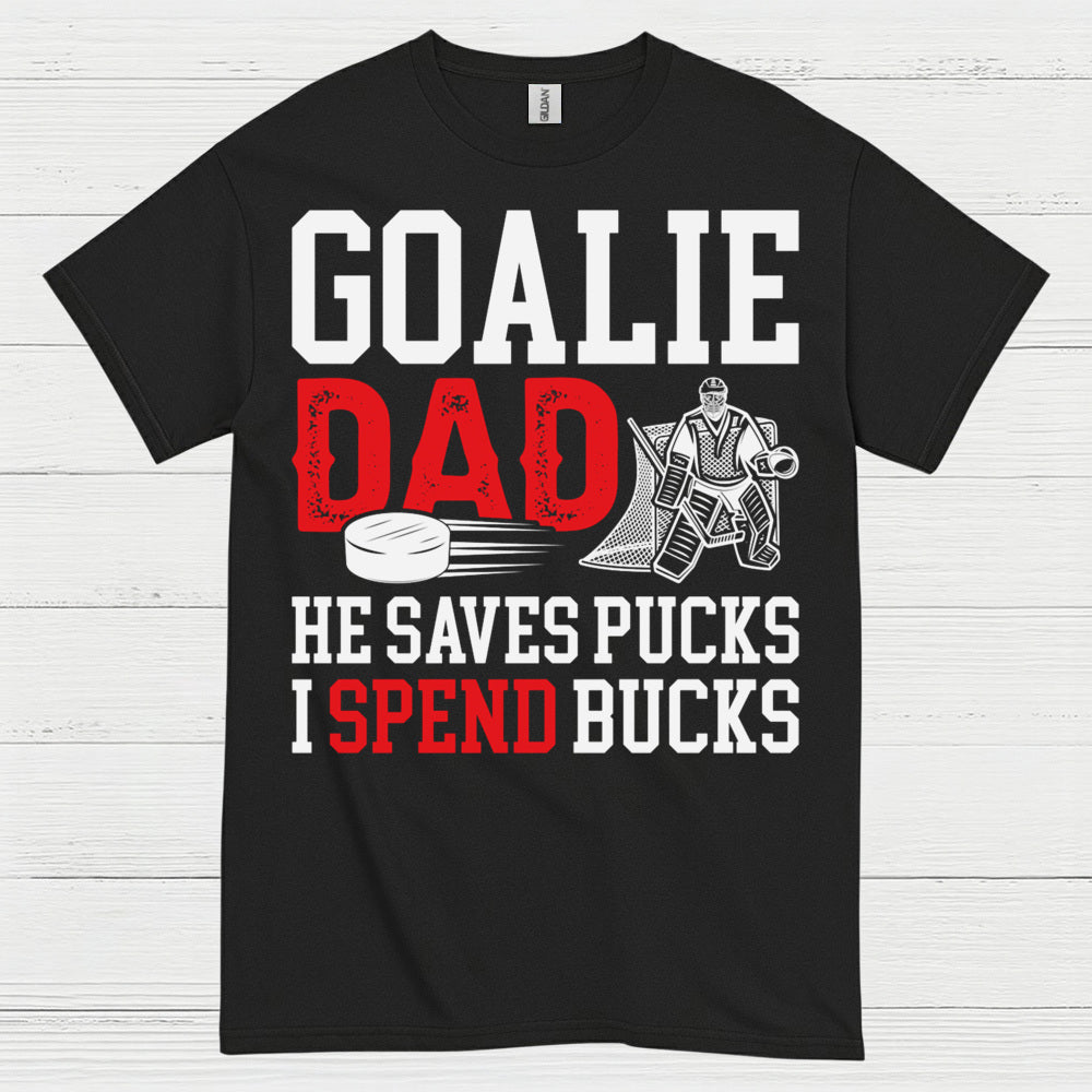 Goalie Dad He Saves Pucks I Spend Bucks T-Shirt