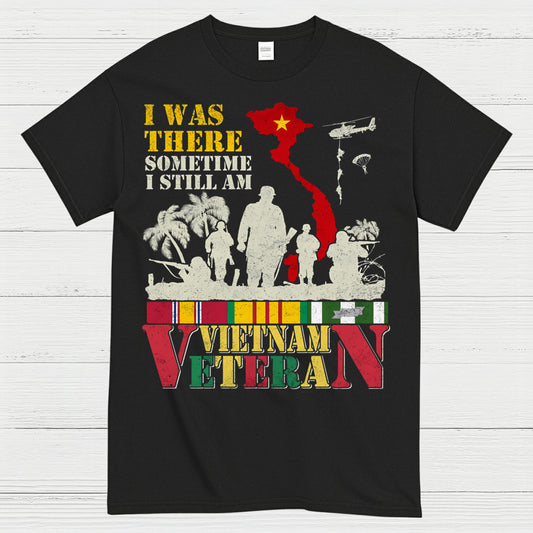 I Was There Sometime I Still Am Vietnam Veteran T-Shirt