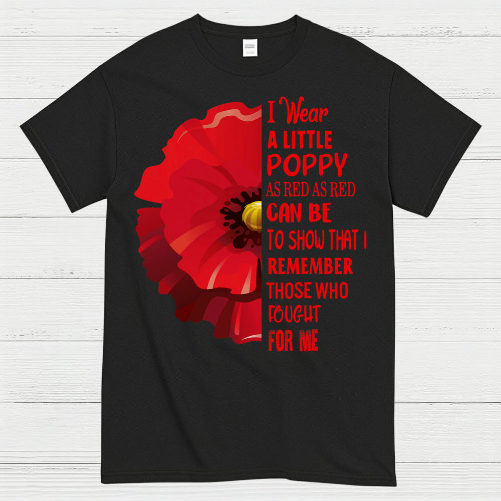 I Wear A Little Poppy Remember Those Who Fought For Me T-Shirt