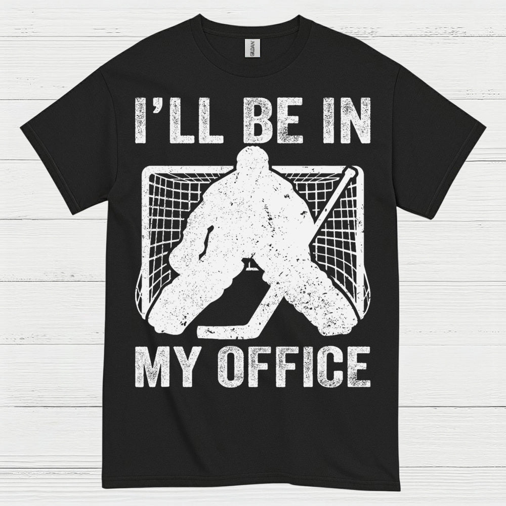 Ill Be In My Office Hockey Goalie T-Shirt