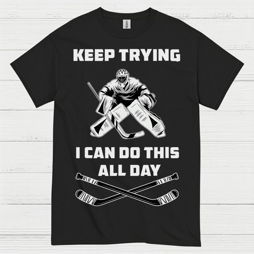 Keep Trying I Can Do This All Day Hockey Goalie T-Shirt