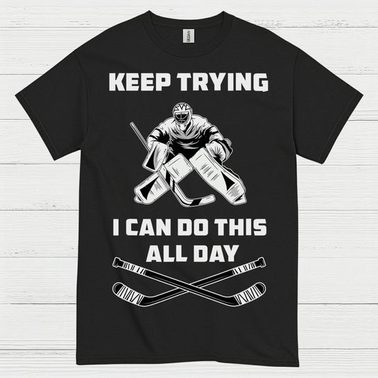 Keep Trying I Can Do This All Day Hockey Goalie T-Shirt