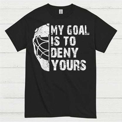 My Goal Is To Deny Yours Hockey Goalie T-Shirt