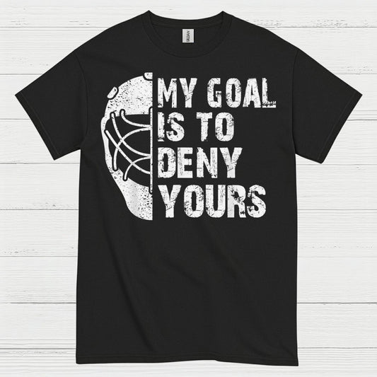 My Goal Is To Deny Yours Hockey Goalie T-Shirt