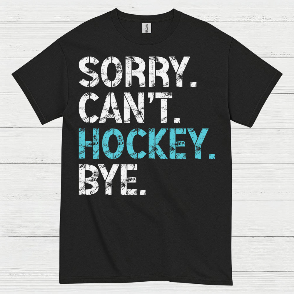 Sorry Cant Hockey Bye Funny Hockey T-Shirt