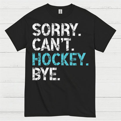Sorry Cant Hockey Bye Funny Hockey T-Shirt
