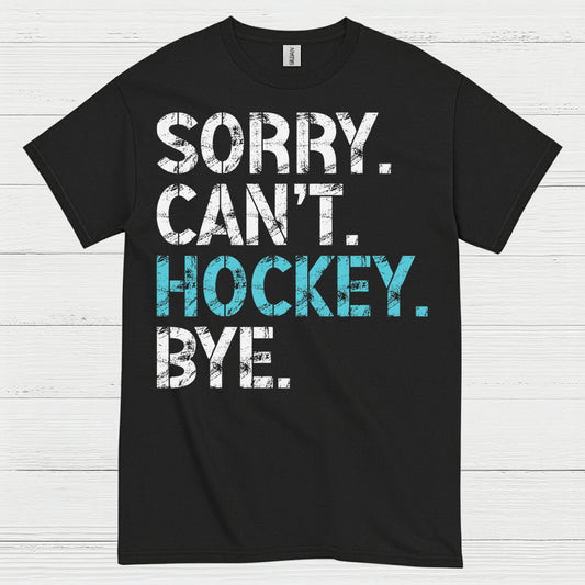 Sorry Cant Hockey Bye Funny Hockey T-Shirt