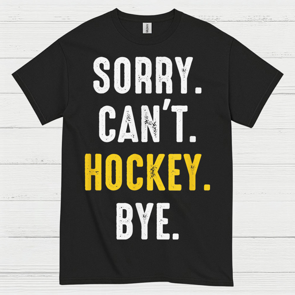 Sorry Cant Hockey Bye T Shirt
