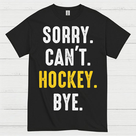 Sorry Cant Hockey Bye T Shirt