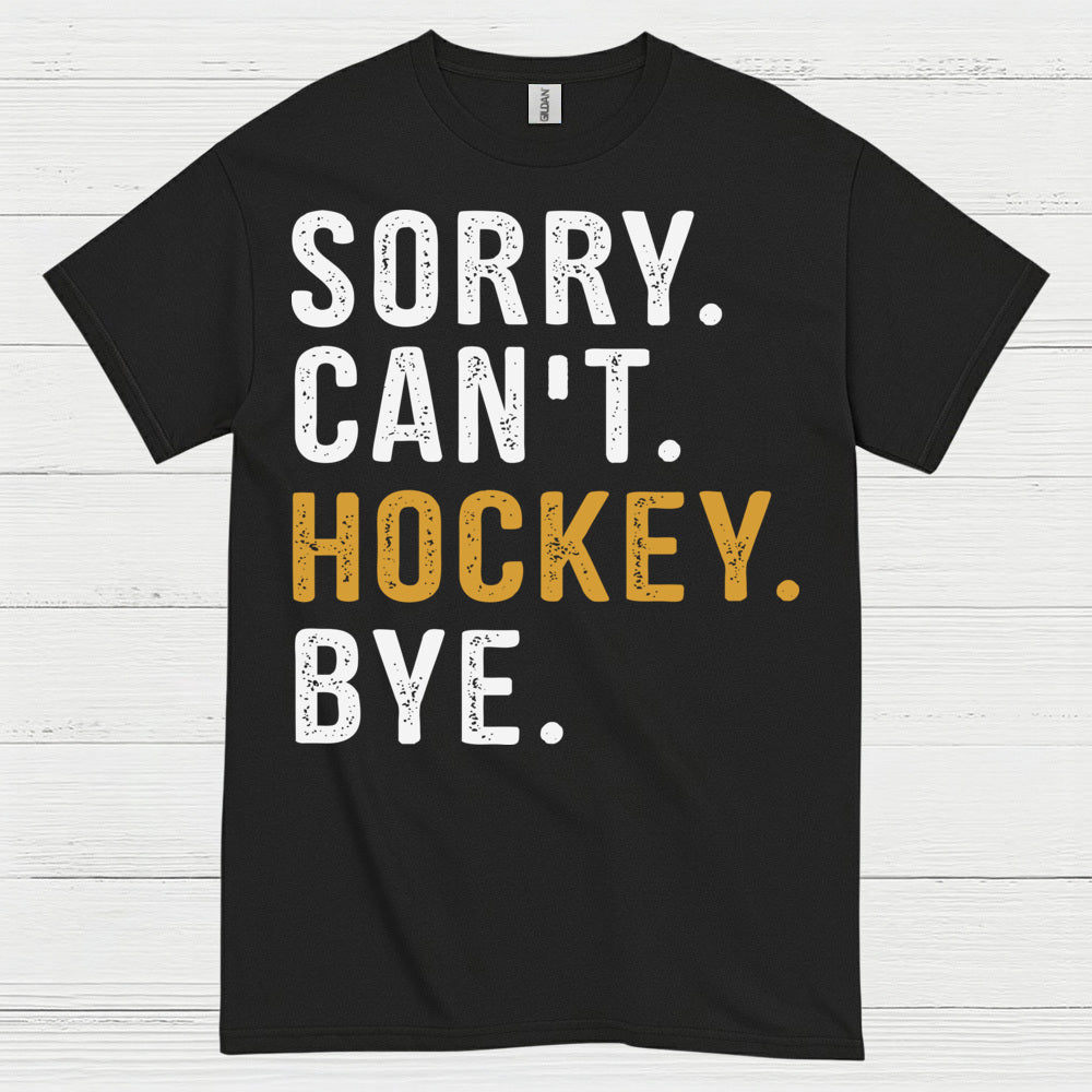 Sorry Cant Hockey Bye T-Shirt