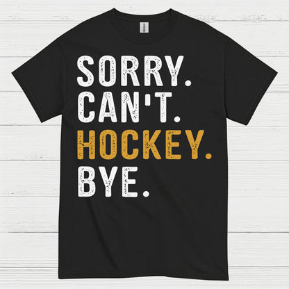 Sorry Cant Hockey Bye T-Shirt