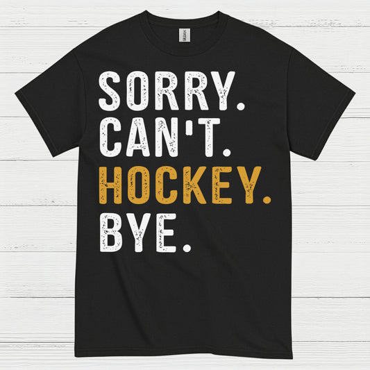Sorry Cant Hockey Bye T-Shirt
