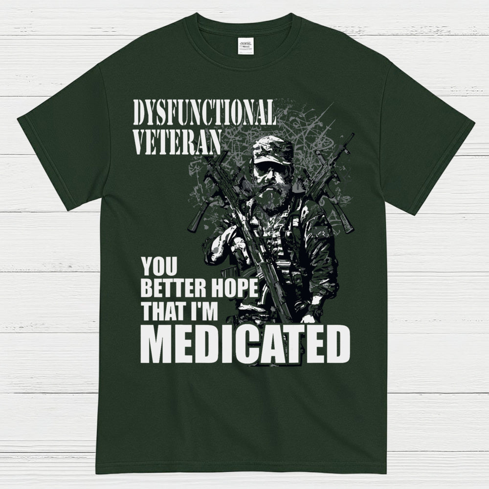 Dysfunctional Veteran You Better Hope I’m Medicated T-Shirt