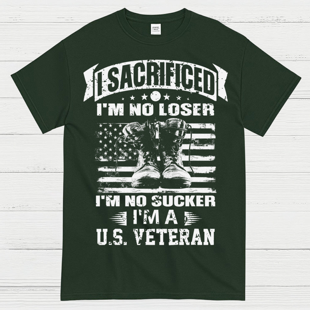 I Sacrificed I’m No Loser I’m A U.S. Veteran T-Shirt