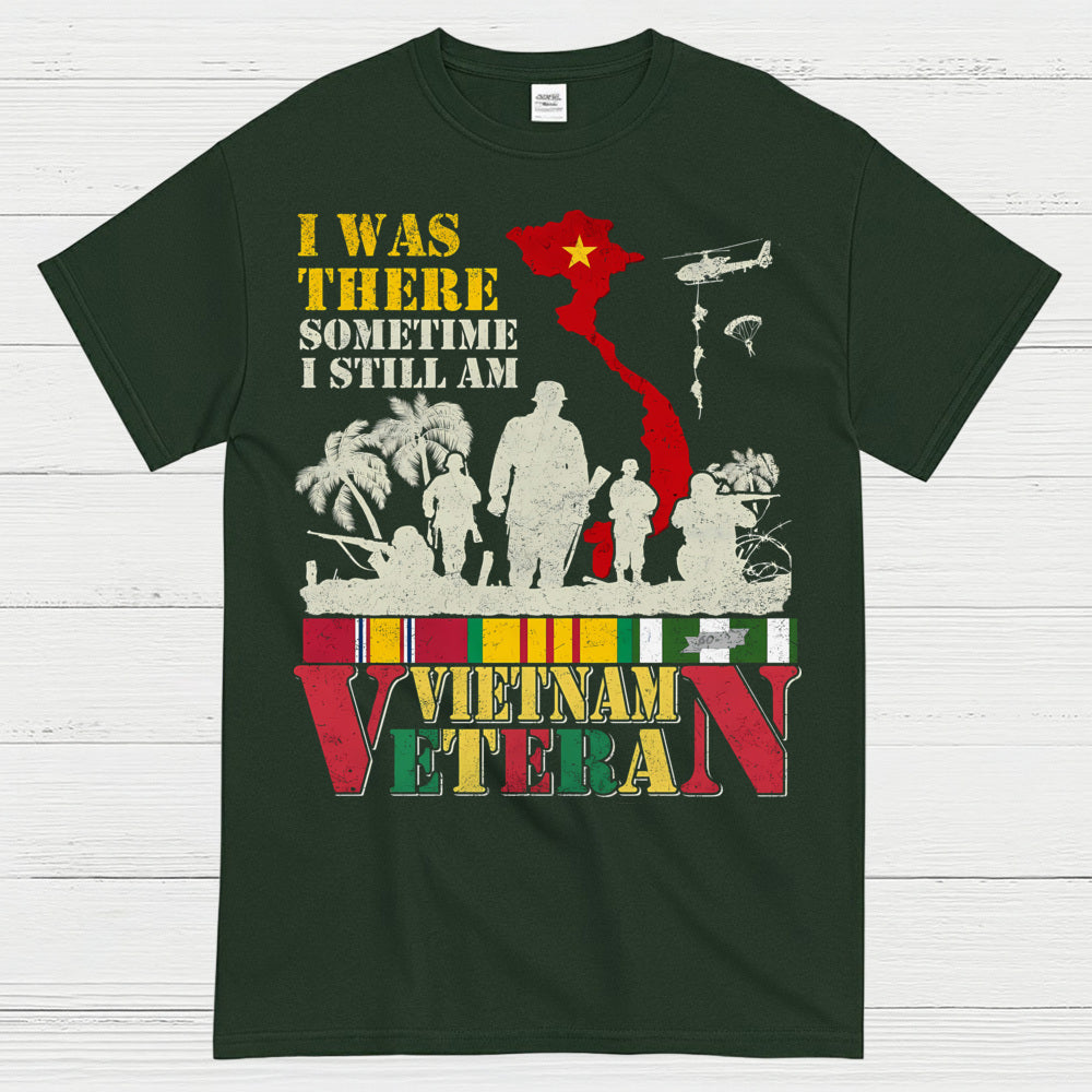 I Was There Sometime I Still Am Vietnam Veteran T-Shirt