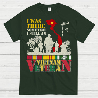 I Was There Sometime I Still Am Vietnam Veteran T-Shirt