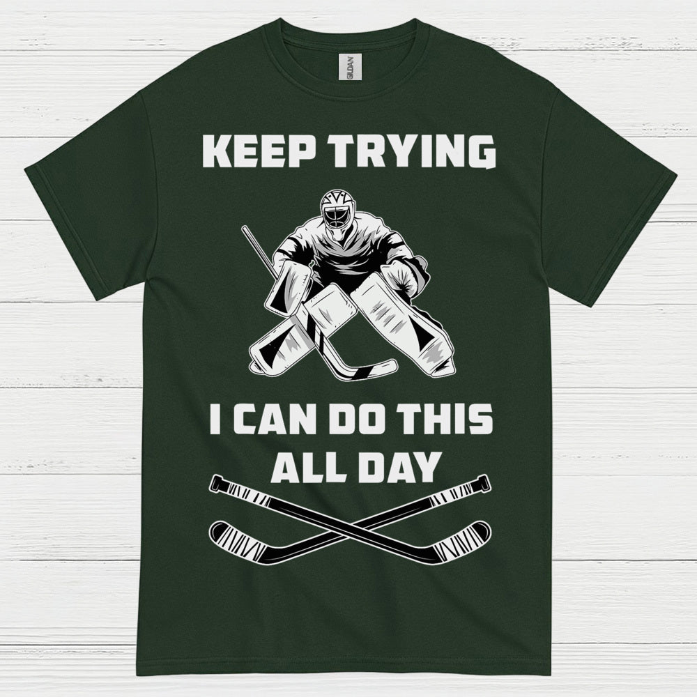 Keep Trying I Can Do This All Day Hockey Goalie T-Shirt