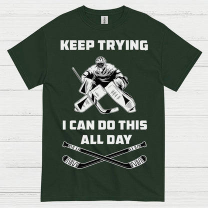 Keep Trying I Can Do This All Day Hockey Goalie T-Shirt