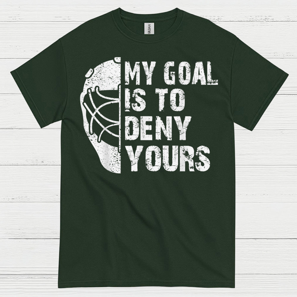 My Goal Is To Deny Yours Hockey Goalie T-Shirt