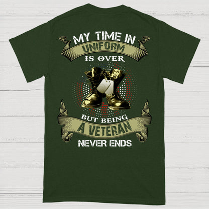 My Time In Uniform Is Over But Being A Veteran Never Ends T-Shirt (on Back)