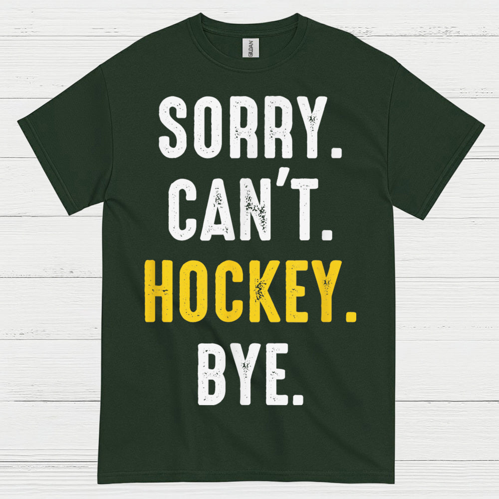 Sorry Cant Hockey Bye T Shirt
