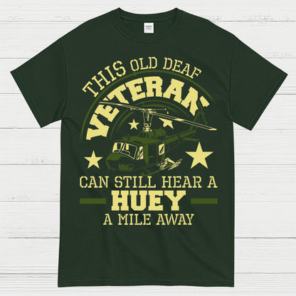 This Old Deaf Veteran Can Still Hear A Huey T-Shirt