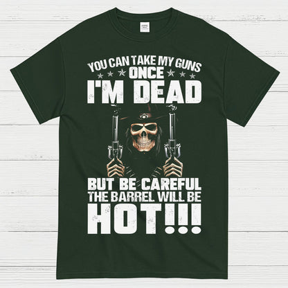 You Can Take My Guns Once I’m Dead T-Shirt
