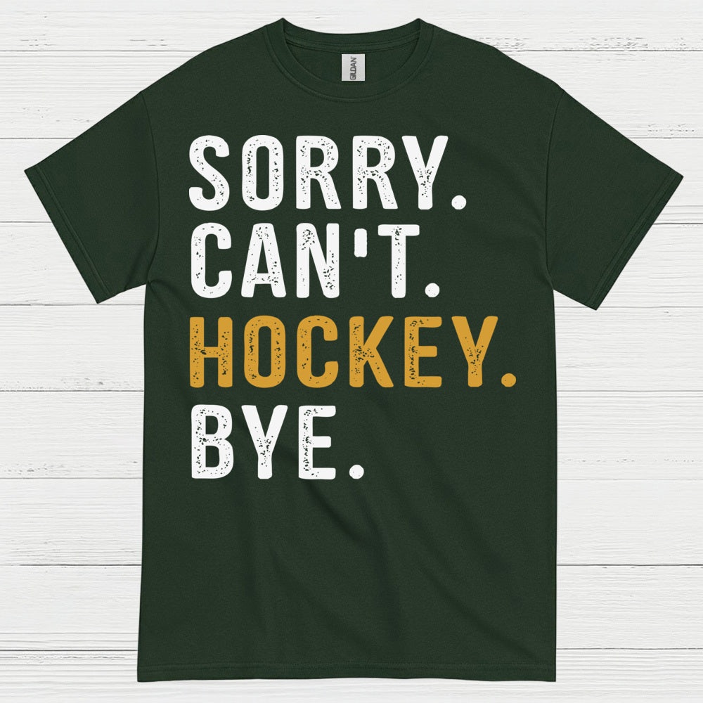 Sorry Cant Hockey Bye T-Shirt