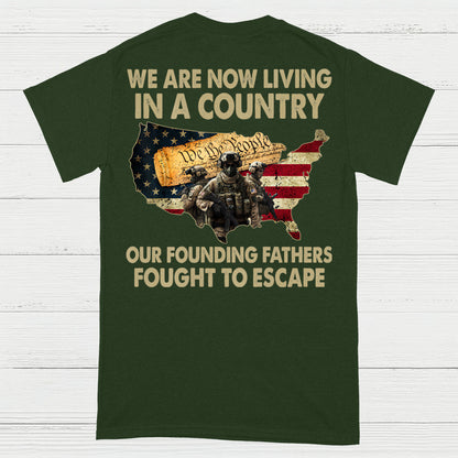 We Are Now Living In A Country Our Founding Fathers Fought To Escape T-Shirt (On Back)