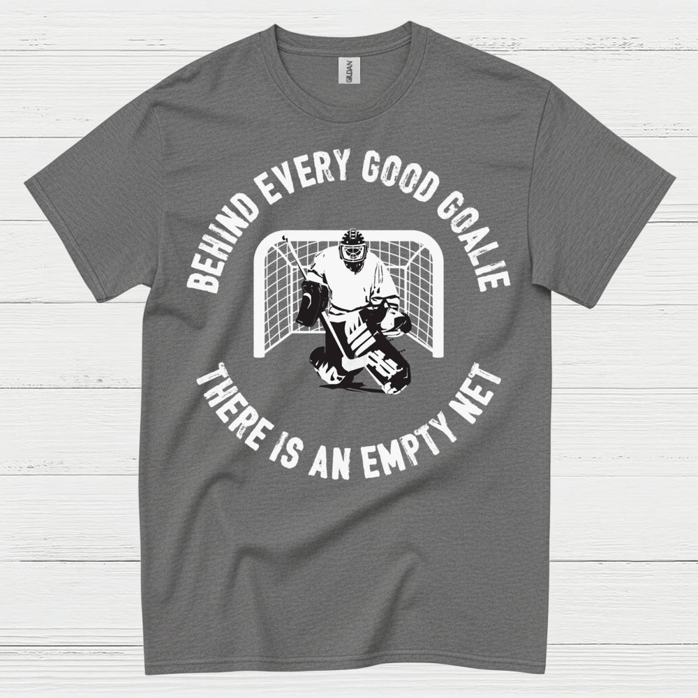 Behind Every Good Goalie There Is An Empty Net T-Shirt
