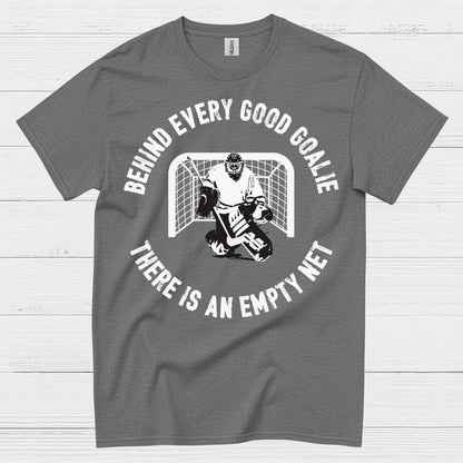 Behind Every Good Goalie There Is An Empty Net T-Shirt